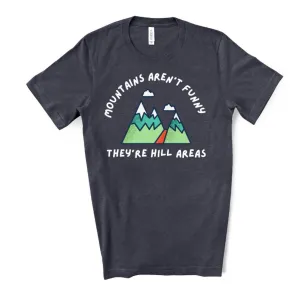 Mountains Aren't Funny They're Hill Areas T-Shirt - Dark Gray Heather